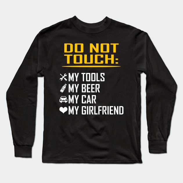 My Tools My Beer My Car My Girlfriend Funny Valentine Birthday Gifts Long Sleeve T-Shirt by springins